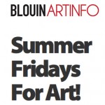 Artinfo: Summer Art Fridays Artinfo: Summer Art Fridays
